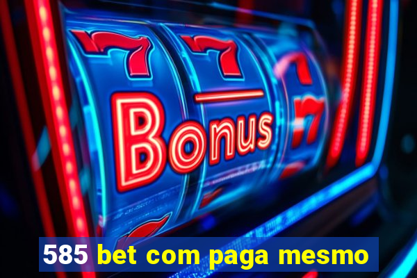 585 bet com paga mesmo